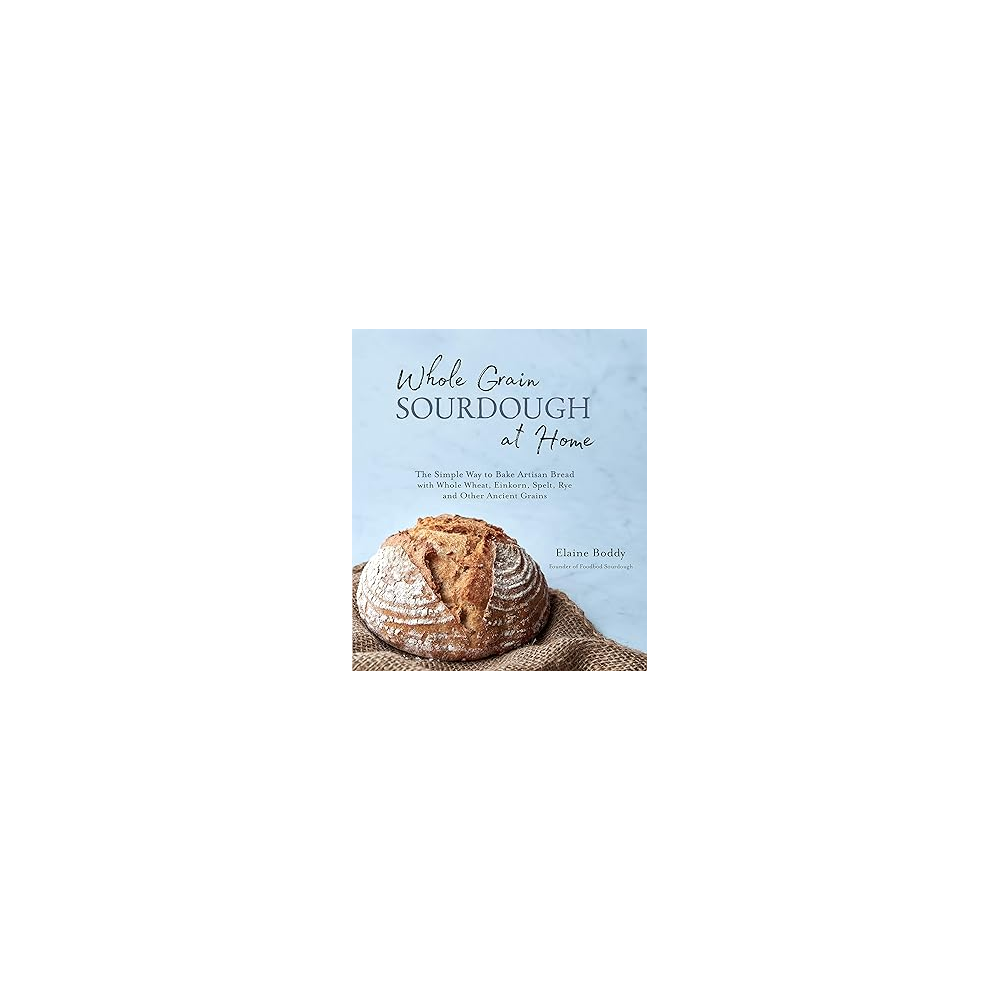 Whole Grain Sourdough at Home (Cookbook)