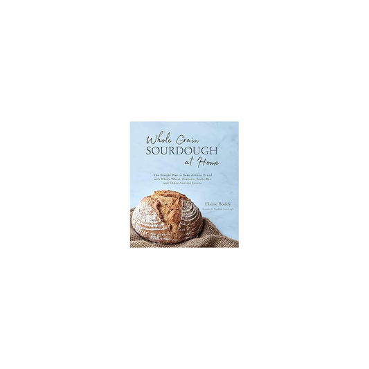 Whole Grain Sourdough at Home (Cookbook)